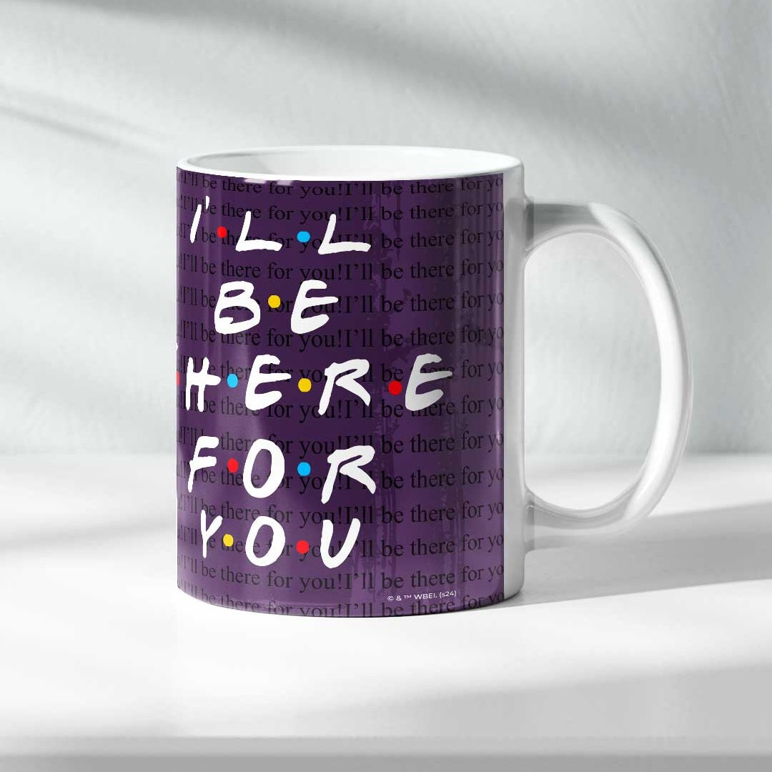 Ill Be There for You Coffee Mug | Macmerise
