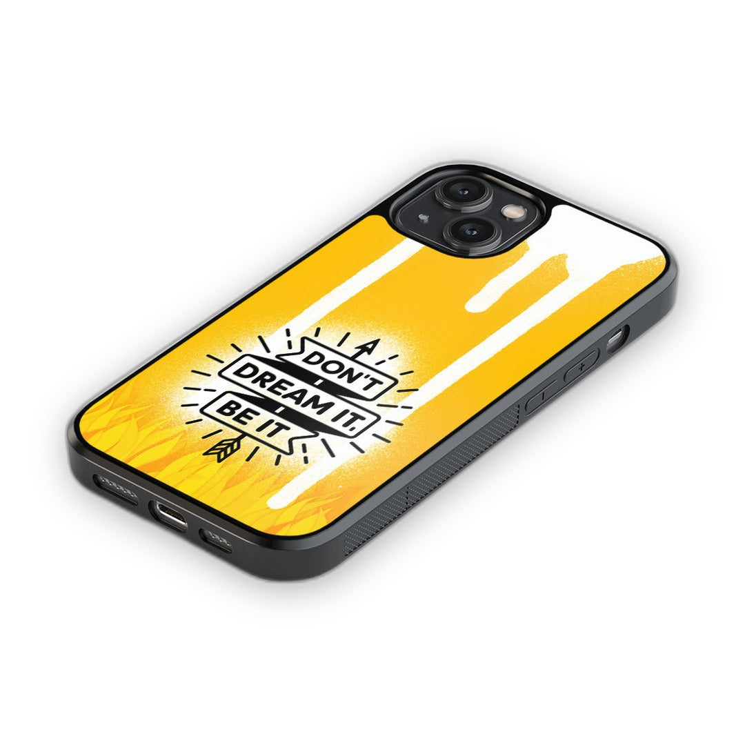 Dont Dream It Be It Glass iPhone Case for iPhone 14 | Macmerise