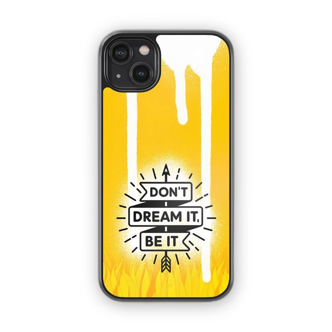 Dont Dream It Be It Glass iPhone Case for iPhone 14 Plus | Macmerise