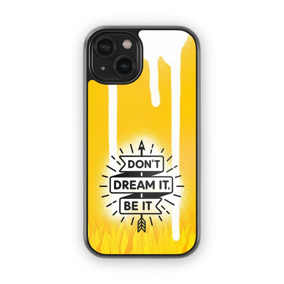 Dont Dream It Be It Glass iPhone Case for iPhone 14 | Macmerise