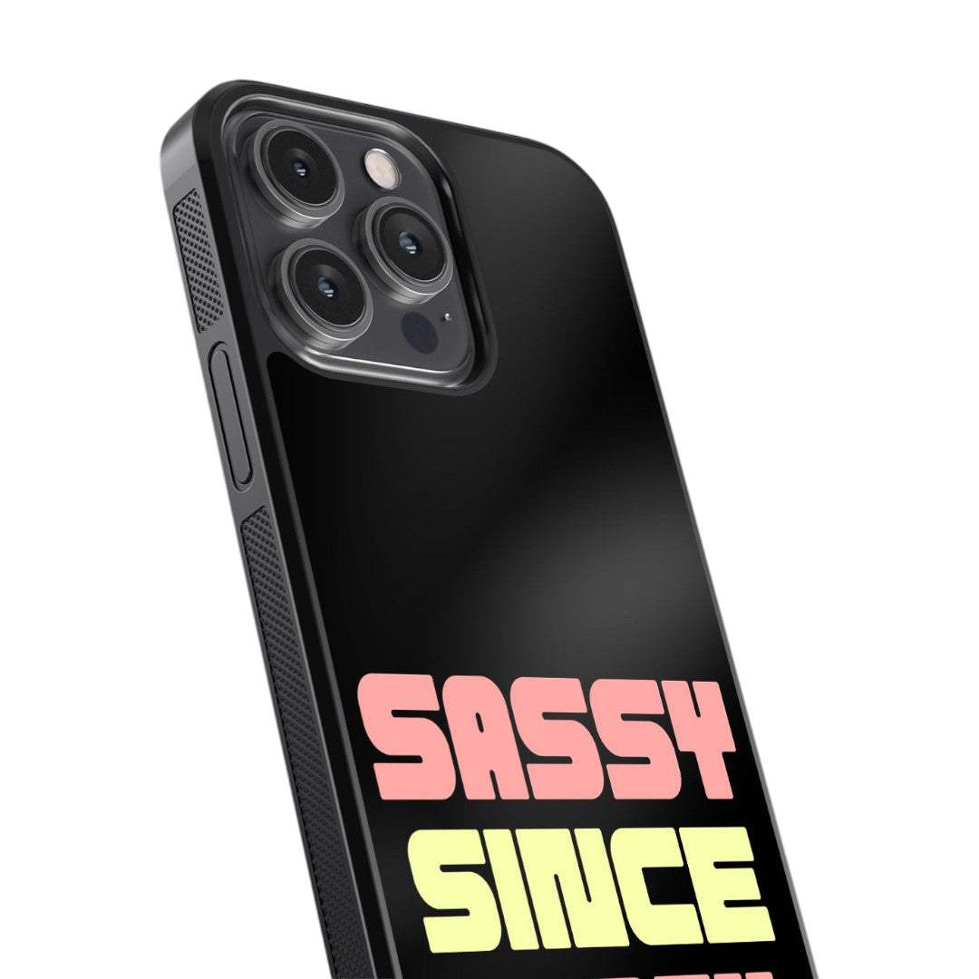 Sassy Since Birth Glass iPhone Case for iPhone 14 Pro Max | Macmerise