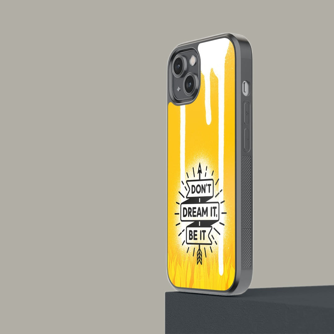 Dont Dream It Be It Glass iPhone Case for iPhone 14 | Macmerise